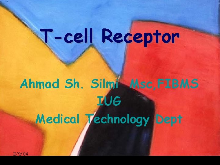 T-cell Receptor Ahmad Sh. Silmi Msc, FIBMS IUG Medical Technology Dept 2/9/04 