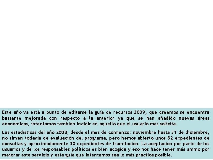 Este año ya está a punto de editarse la guía de recursos 2009, que