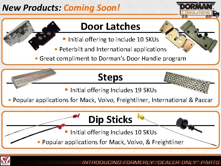 New Products: Coming Soon! Door Latches • Initial offering to include 10 SKUs •