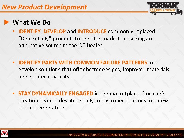 New Product Development ► What We Do • IDENTIFY, DEVELOP and INTRODUCE commonly replaced