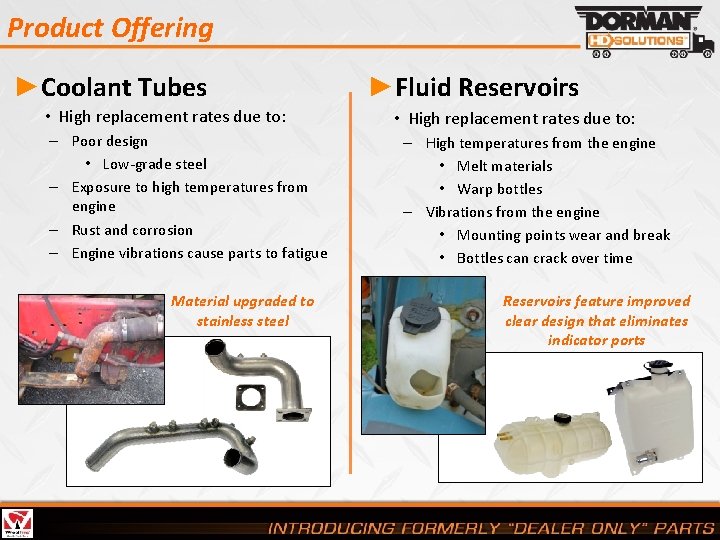 Product Offering ►Coolant Tubes • High replacement rates due to: – Poor design •