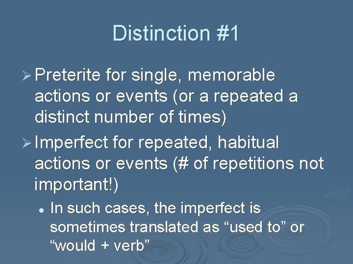 Distinction #1 Ø Preterite for single, memorable actions or events (or a repeated a