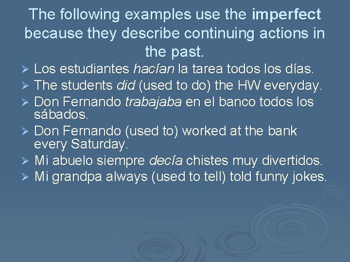 The following examples use the imperfect because they describe continuing actions in the past.