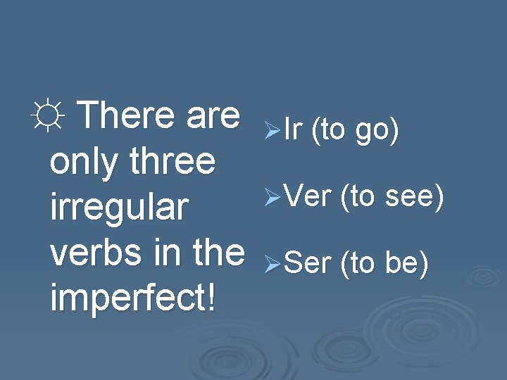 ☼ There are ØIr (to go) only three ØVer (to see) irregular verbs in