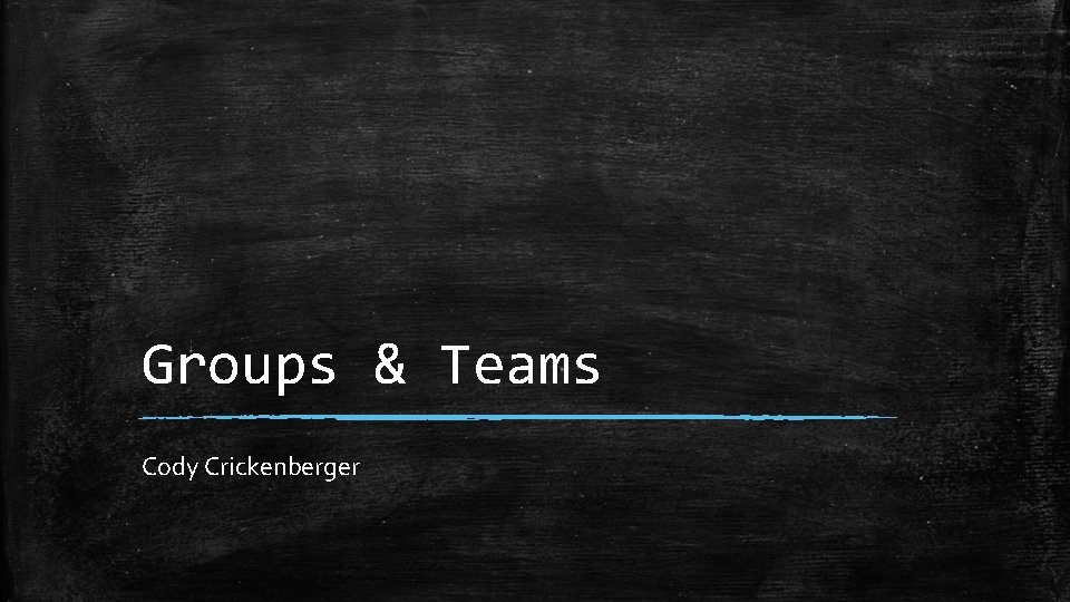 Groups & Teams Cody Crickenberger 