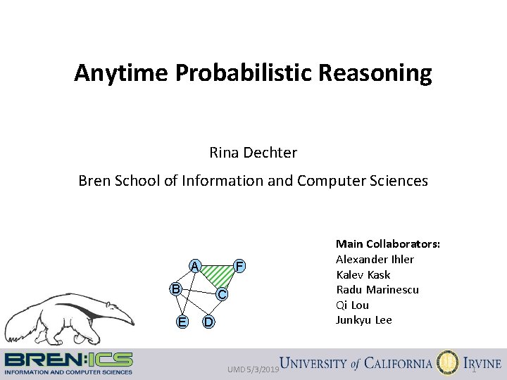 Anytime Probabilistic Reasoning Rina Dechter Bren School of Information and Computer Sciences A F