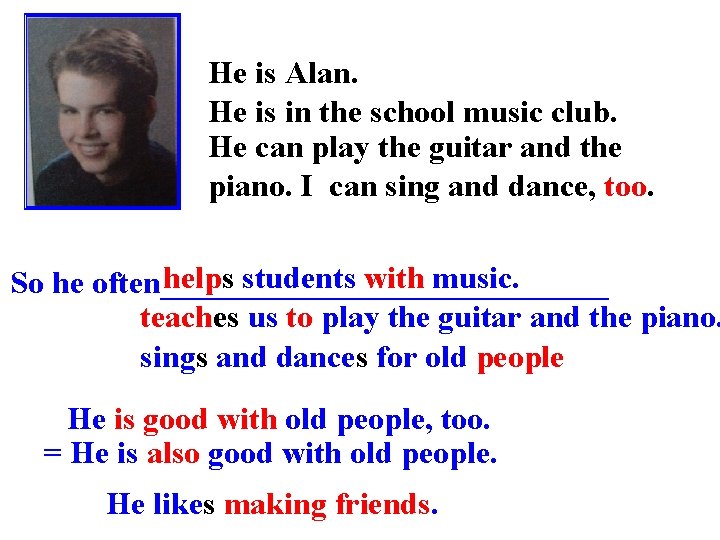 He is Alan. He is in the school music club. He can play the