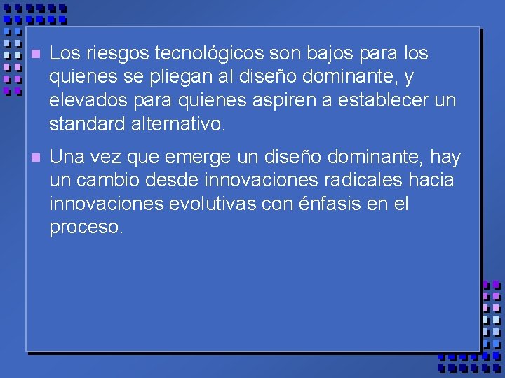 n Los riesgos tecnológicos son bajos para los quienes se pliegan al diseño dominante,