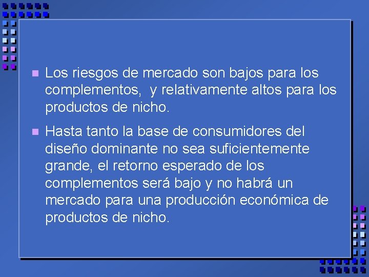 n Los riesgos de mercado son bajos para los complementos, y relativamente altos para