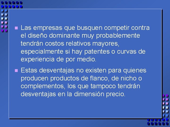 n Las empresas que busquen competir contra el diseño dominante muy probablemente tendrán costos