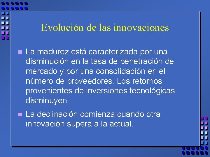 Evolución de las innovaciones n La madurez está caracterizada por una disminución en la