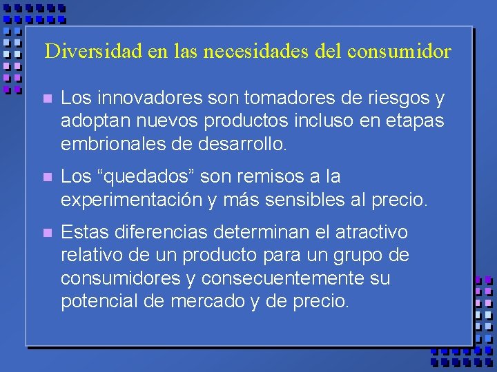 Diversidad en las necesidades del consumidor n Los innovadores son tomadores de riesgos y