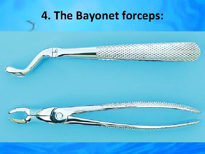 4. The Bayonet forceps: 