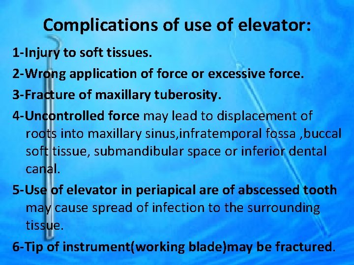 Complications of use of elevator: 1 -Injury to soft tissues. 2 -Wrong application of