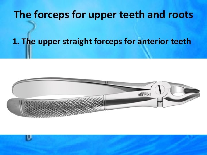 The forceps for upper teeth and roots 1. The upper straight forceps for anterior