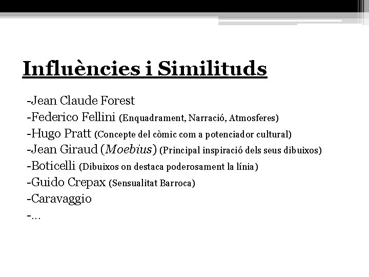 Influències i Similituds -Jean Claude Forest -Federico Fellini (Enquadrament, Narració, Atmosferes) -Hugo Pratt (Concepte