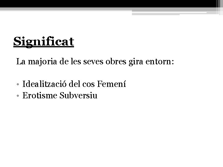 Significat La majoria de les seves obres gira entorn: • Idealització del cos Femení