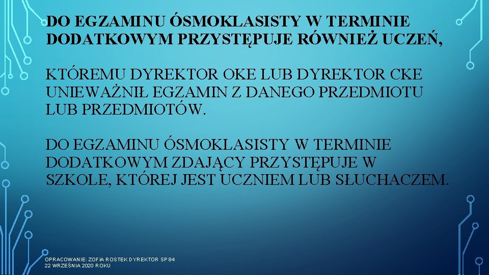 DO EGZAMINU ÓSMOKLASISTY W TERMINIE DODATKOWYM PRZYSTĘPUJE RÓWNIEŻ UCZEŃ, KTÓREMU DYREKTOR OKE LUB DYREKTOR