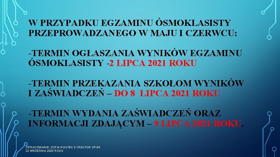 W PRZYPADKU EGZAMINU ÓSMOKLASISTY PRZEPROWADZANEGO W MAJU I CZERWCU: -TERMIN OGŁASZANIA WYNIKÓW EGZAMINU ÓSMOKLASISTY