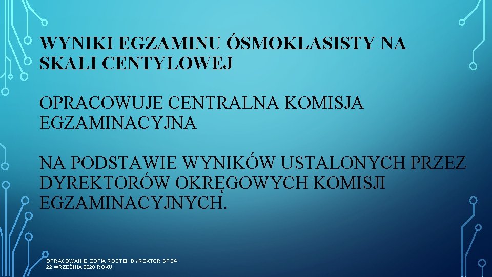 WYNIKI EGZAMINU ÓSMOKLASISTY NA SKALI CENTYLOWEJ OPRACOWUJE CENTRALNA KOMISJA EGZAMINACYJNA NA PODSTAWIE WYNIKÓW USTALONYCH