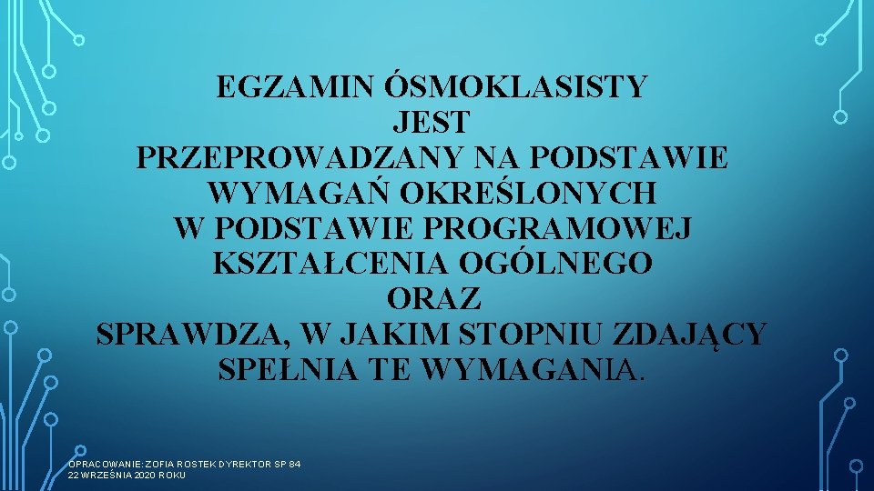 EGZAMIN ÓSMOKLASISTY JEST PRZEPROWADZANY NA PODSTAWIE WYMAGAŃ OKREŚLONYCH W PODSTAWIE PROGRAMOWEJ KSZTAŁCENIA OGÓLNEGO ORAZ