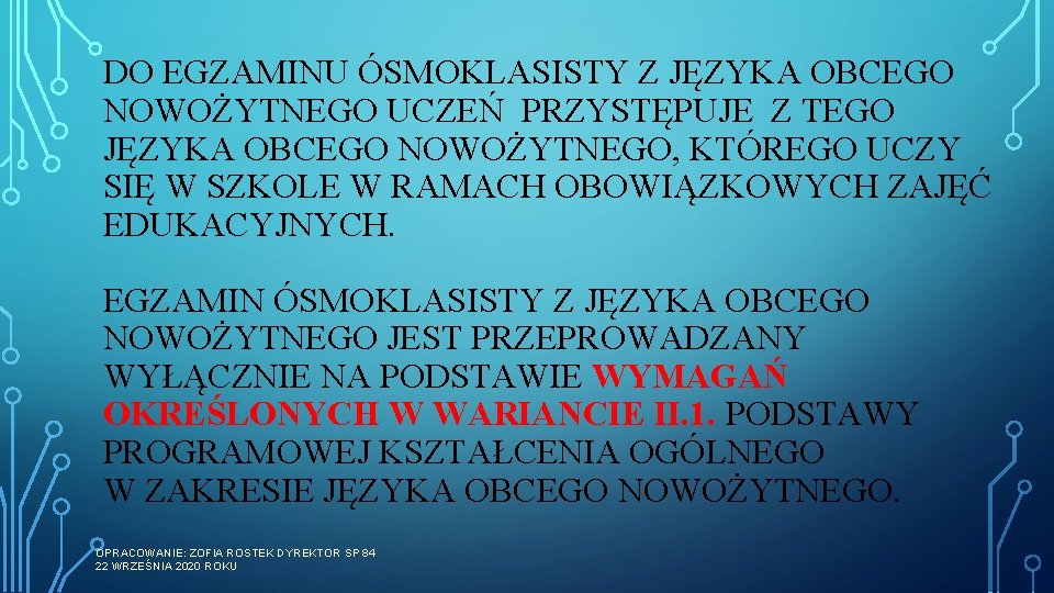 DO EGZAMINU ÓSMOKLASISTY Z JĘZYKA OBCEGO NOWOŻYTNEGO UCZEŃ PRZYSTĘPUJE Z TEGO JĘZYKA OBCEGO NOWOŻYTNEGO,