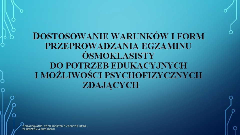 DOSTOSOWANIE WARUNKÓW I FORM PRZEPROWADZANIA EGZAMINU ÓSMOKLASISTY DO POTRZEB EDUKACYJNYCH I MOŻLIWOŚCI PSYCHOFIZYCZNYCH ZDAJĄCYCH