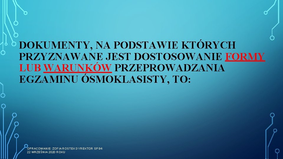 DOKUMENTY, NA PODSTAWIE KTÓRYCH PRZYZNAWANE JEST DOSTOSOWANIE FORMY LUB WARUNKÓW PRZEPROWADZANIA EGZAMINU ÓSMOKLASISTY, TO: