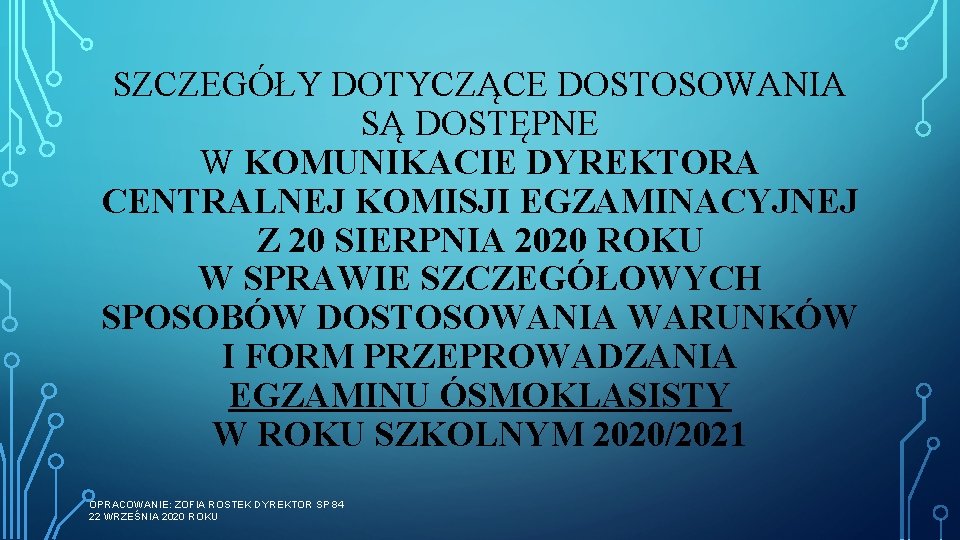 SZCZEGÓŁY DOTYCZĄCE DOSTOSOWANIA SĄ DOSTĘPNE W KOMUNIKACIE DYREKTORA CENTRALNEJ KOMISJI EGZAMINACYJNEJ Z 20 SIERPNIA