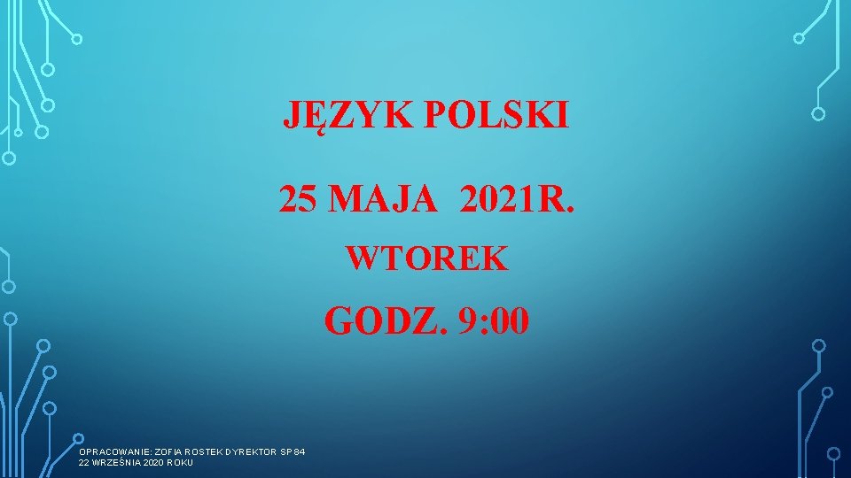 JĘZYK POLSKI 25 MAJA 2021 R. WTOREK GODZ. 9: 00 OPRACOWANIE: ZOFIA ROSTEK DYREKTOR