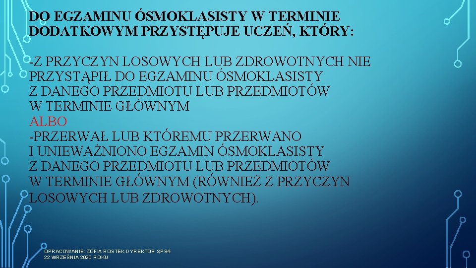 DO EGZAMINU ÓSMOKLASISTY W TERMINIE DODATKOWYM PRZYSTĘPUJE UCZEŃ, KTÓRY: -Z PRZYCZYN LOSOWYCH LUB ZDROWOTNYCH