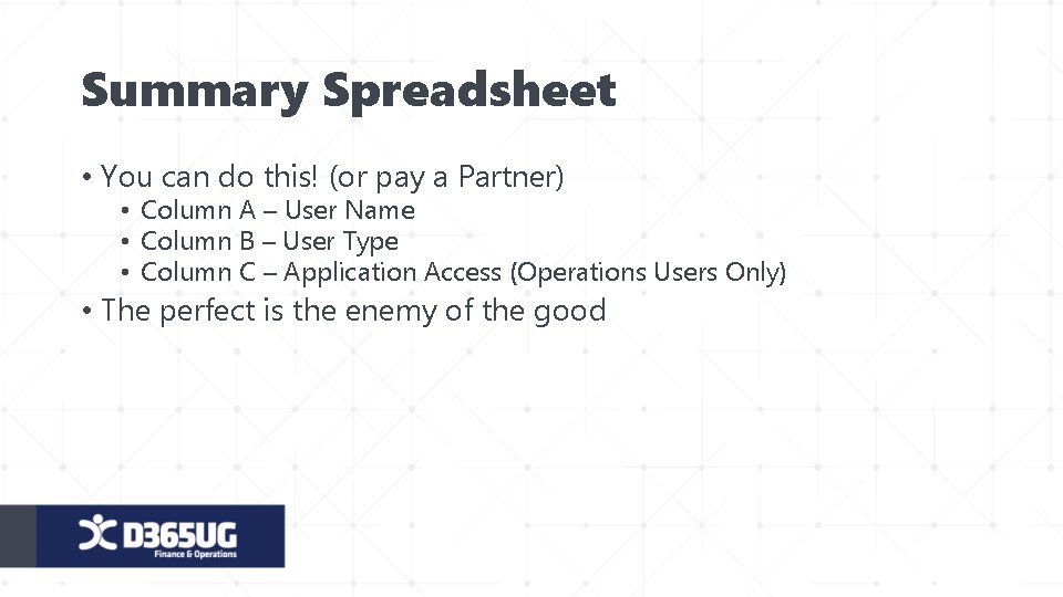 Summary Spreadsheet • You can do this! (or pay a Partner) • Column A