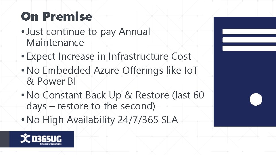 On Premise • Just continue to pay Annual Maintenance • Expect Increase in Infrastructure