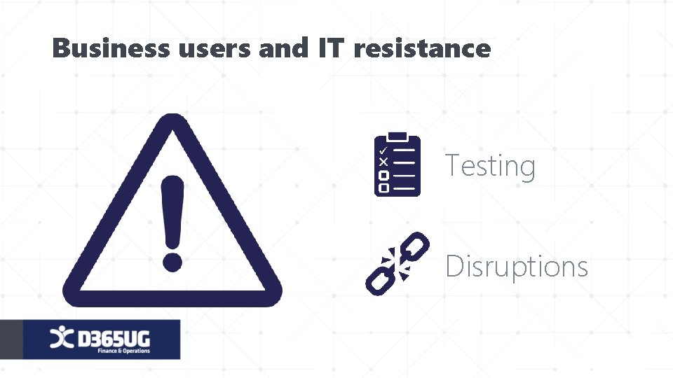 Business users and IT resistance Testing Disruptions 