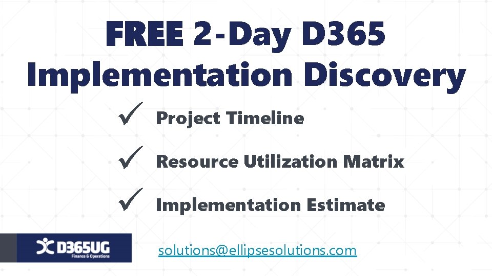 FREE 2 -Day D 365 Implementation Discovery ü Project Timeline ü Resource Utilization Matrix
