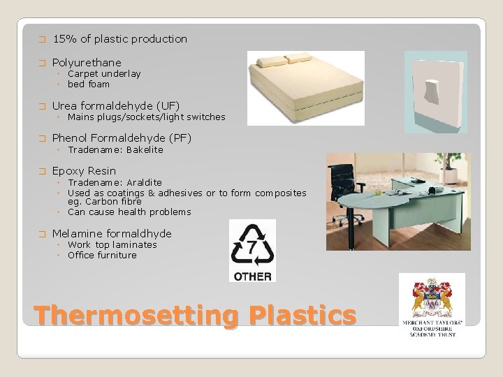� 15% of plastic production � Polyurethane � Urea formaldehyde (UF) � Phenol Formaldehyde