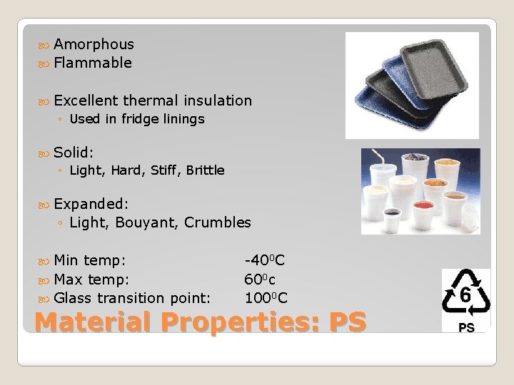  Amorphous Flammable Excellent thermal insulation ◦ Used in fridge linings Solid: ◦ Light,