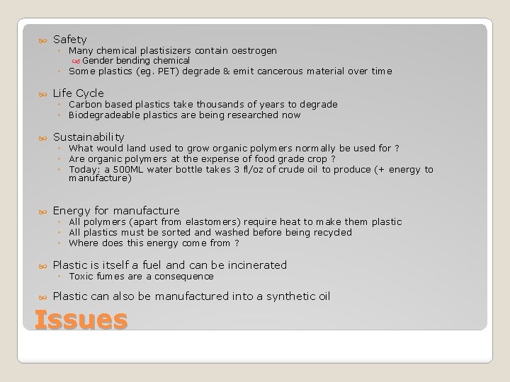  Safety ◦ Many chemical plastisizers contain oestrogen Gender bending chemical ◦ Some plastics