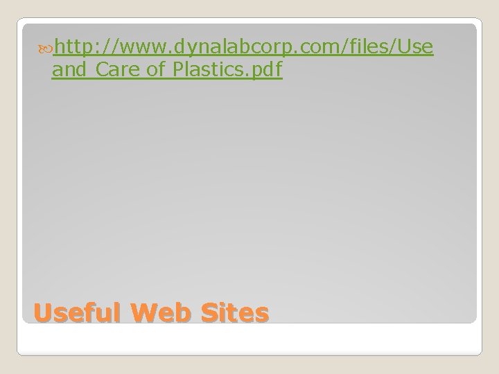  http: //www. dynalabcorp. com/files/Use and Care of Plastics. pdf Useful Web Sites 