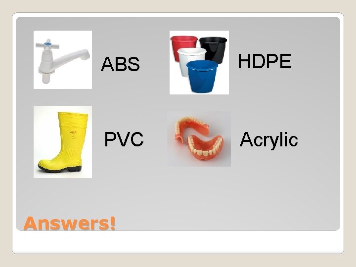ABS HDPE PVC Acrylic Answers! 