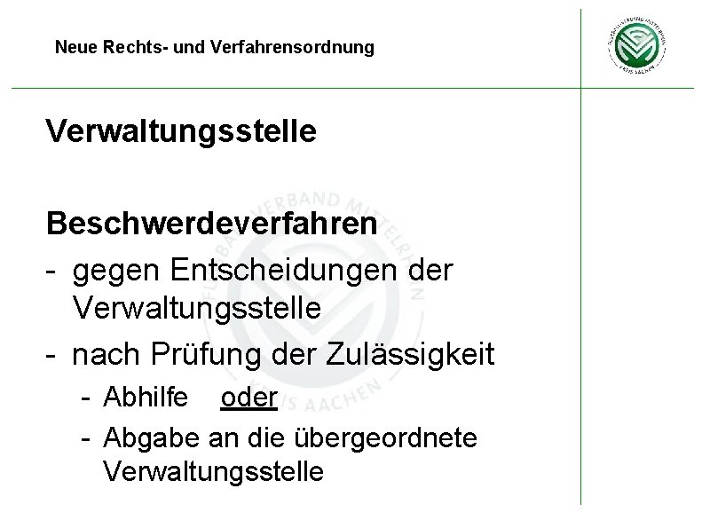 Neue Rechts- und Verfahrensordnung Verwaltungsstelle Beschwerdeverfahren - gegen Entscheidungen der Verwaltungsstelle - nach Prüfung