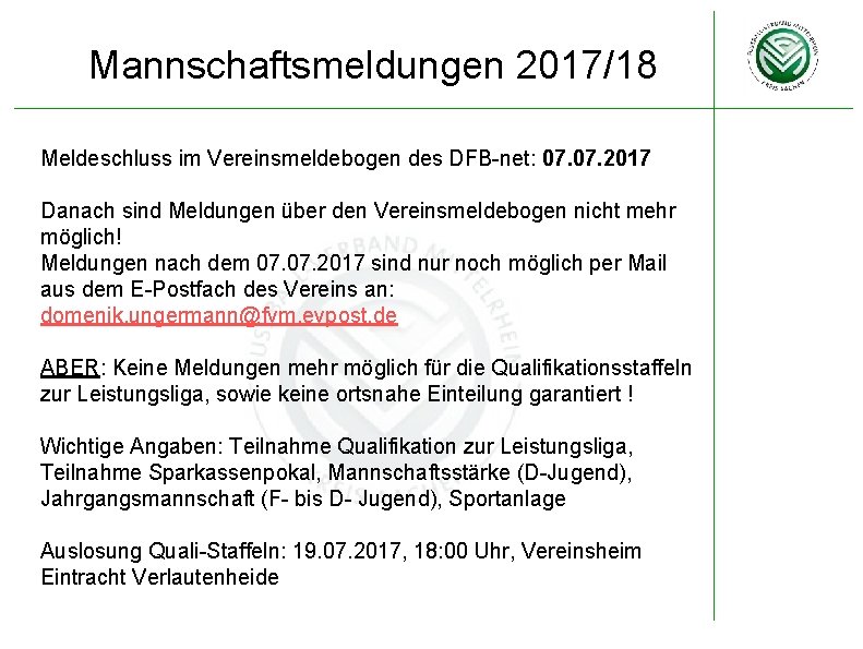 Mannschaftsmeldungen 2017/18 Meldeschluss im Vereinsmeldebogen des DFB-net: 07. 2017 Danach sind Meldungen über den