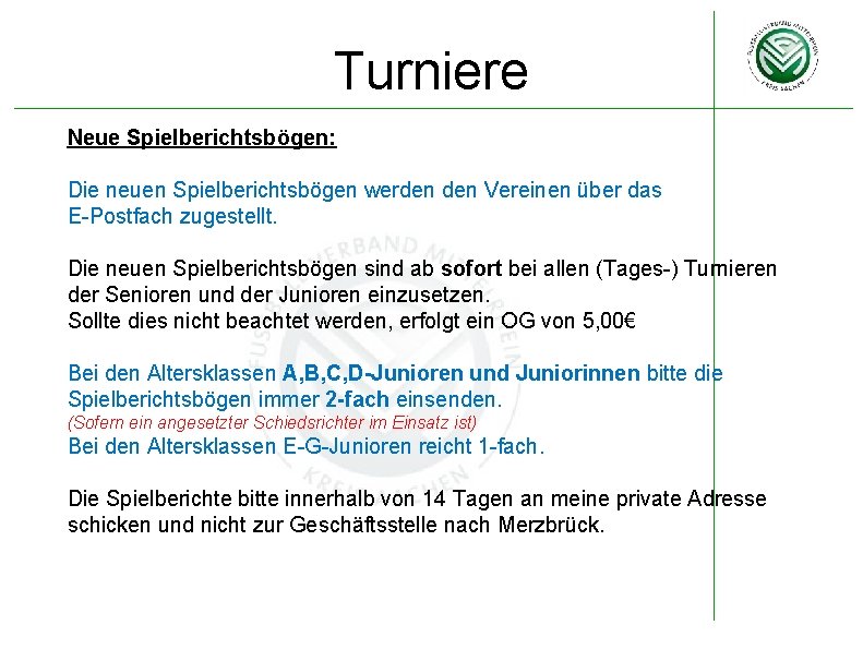 Turniere Neue Spielberichtsbögen: Die neuen Spielberichtsbögen werden Vereinen über das E-Postfach zugestellt. Die neuen