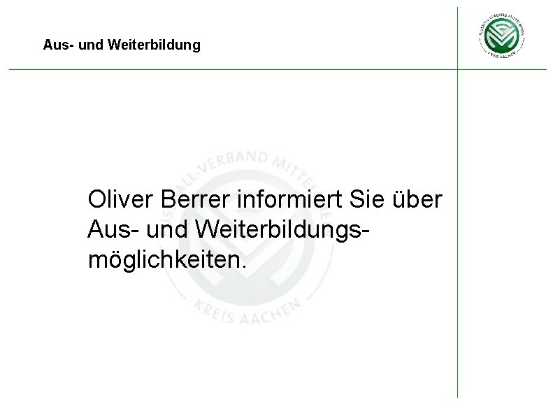 Aus- und Weiterbildung Oliver Berrer informiert Sie über Aus- und Weiterbildungsmöglichkeiten. 