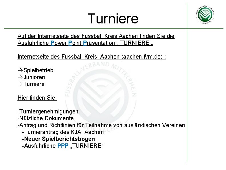 Turniere Auf der Internetseite des Fussball Kreis Aachen finden Sie die Ausführliche Power Point