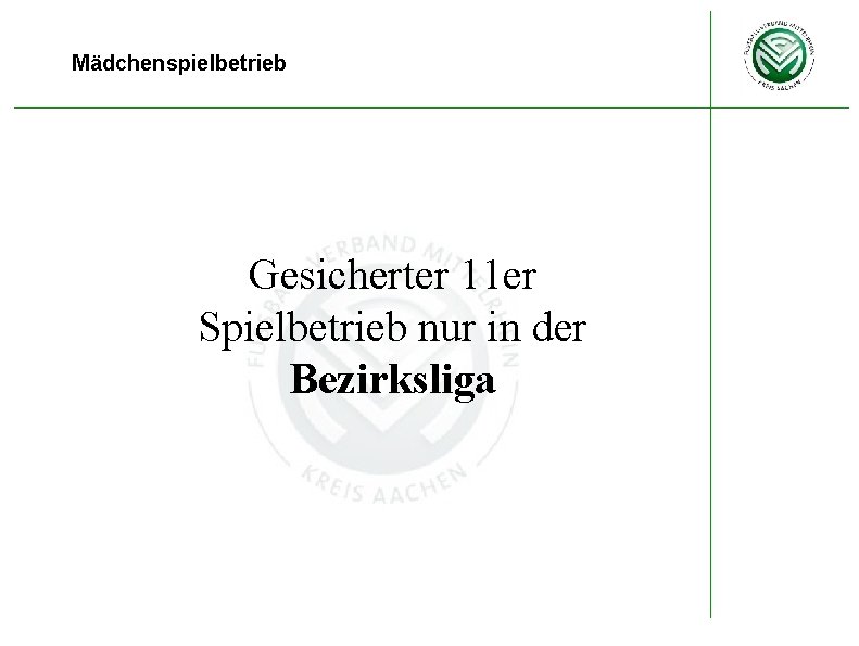 Mädchenspielbetrieb Gesicherter 11 er Spielbetrieb nur in der Bezirksliga 