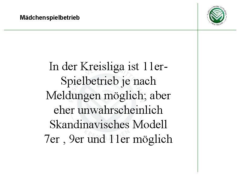 Mädchenspielbetrieb In der Kreisliga ist 11 er. Spielbetrieb je nach Meldungen möglich; aber eher