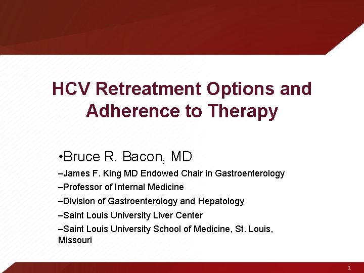 HCV Retreatment Options and Adherence to Therapy • Bruce R. Bacon, MD –James F.