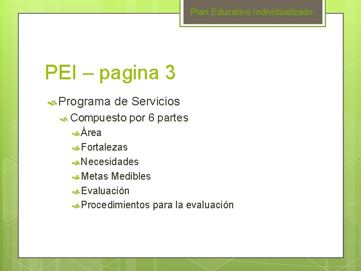 Plan Educativo Individualizado PEI – pagina 3 Programa de Servicios Compuesto por 6 partes