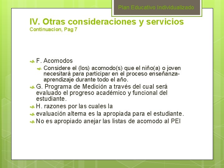 Plan Educativo Individualizado IV. Otras consideraciones y servicios Continuacion, Pag 7 F. Acomodos Considere